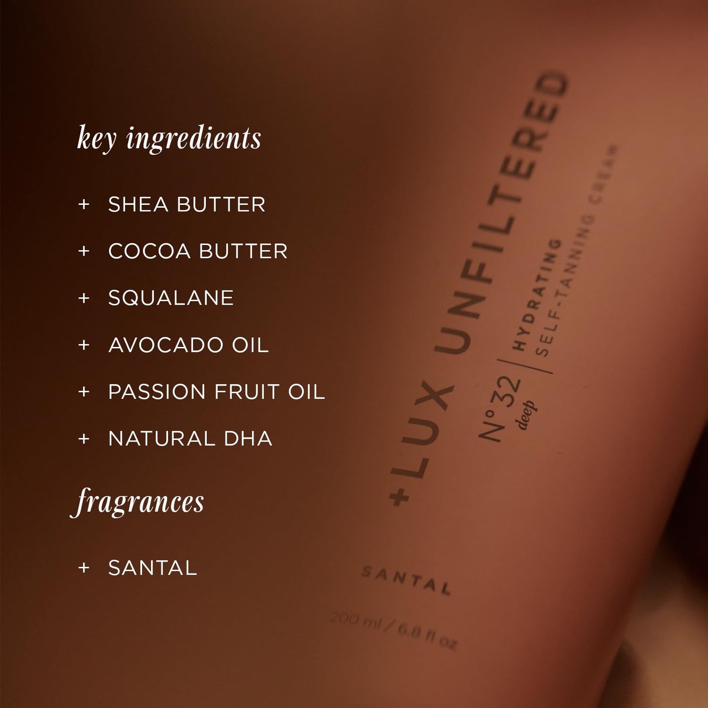 + Lux Unfiltered N°32 Deep Gradual Self Tanner, Hydrating Self Tanning Lotion with Shea Butter & Squalane - Non-Sticky, No Transfer, Natural-Looking Tan - Vegan & Cruelty-Free Sunless Tanner - Santal
